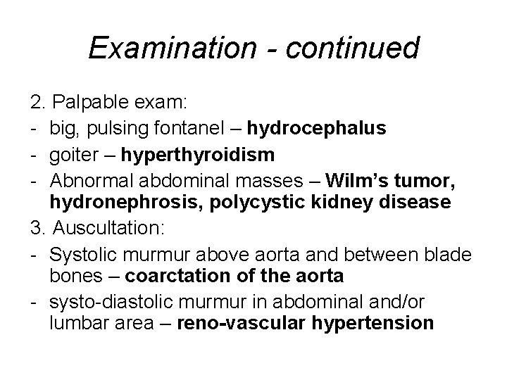 Examination - continued 2. Palpable exam: - big, pulsing fontanel – hydrocephalus - goiter