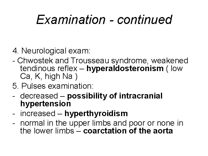 Examination - continued 4. Neurological exam: - Chwostek and Trousseau syndrome, weakened tendinous reflex