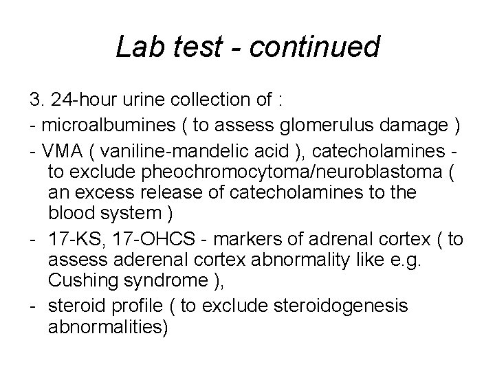 Lab test - continued 3. 24 -hour urine collection of : - microalbumines (