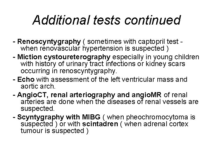 Additional tests continued - Renoscyntygraphy ( sometimes with captopril test when renovascular hypertension is