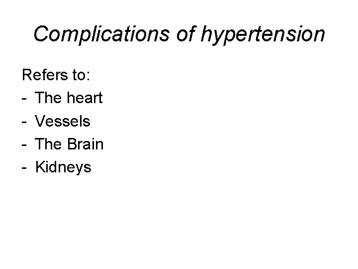 Complications of hypertension Refers to: - The heart - Vessels - The Brain -