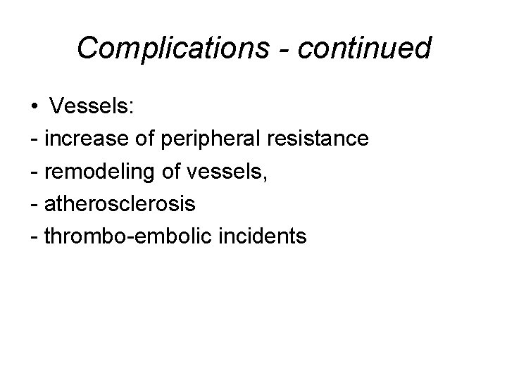 Complications - continued • Vessels: - increase of peripheral resistance - remodeling of vessels,