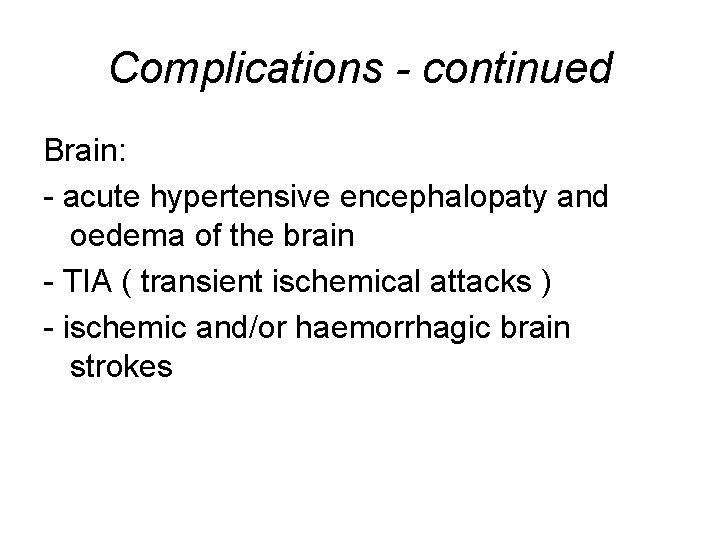 Complications - continued Brain: - acute hypertensive encephalopaty and oedema of the brain -