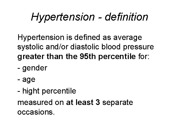 Hypertension - definition Hypertension is defined as average systolic and/or diastolic blood pressure greater