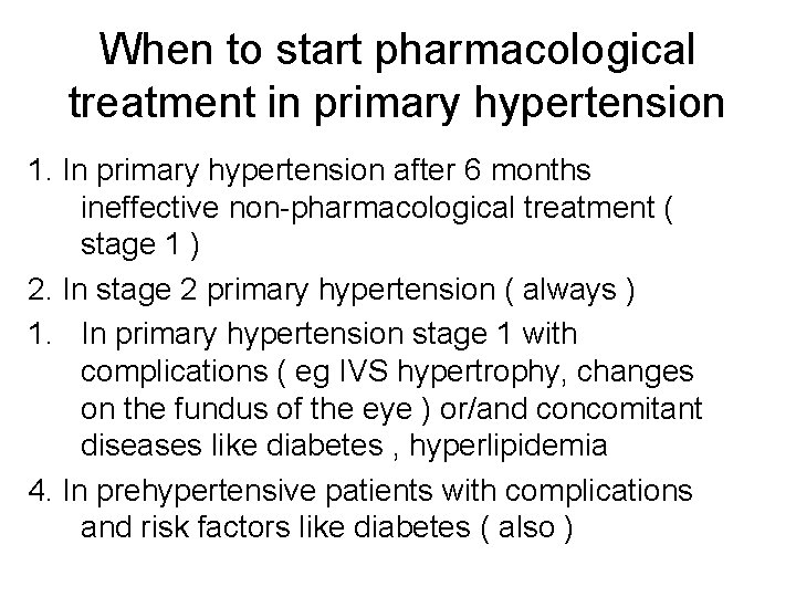 When to start pharmacological treatment in primary hypertension 1. In primary hypertension after 6