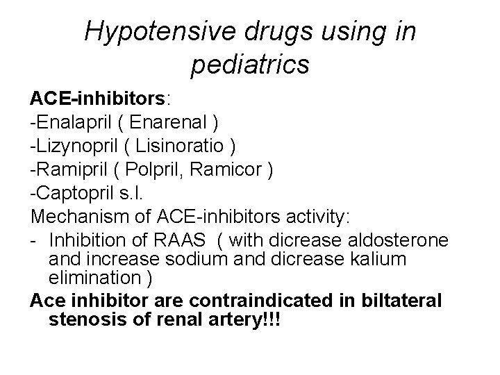 Hypotensive drugs using in pediatrics ACE-inhibitors: -Enalapril ( Enarenal ) -Lizynopril ( Lisinoratio )
