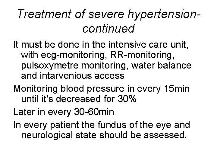 Treatment of severe hypertensioncontinued It must be done in the intensive care unit, with
