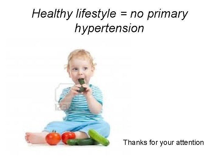 Healthy lifestyle = no primary hypertension Thanks for your attention 