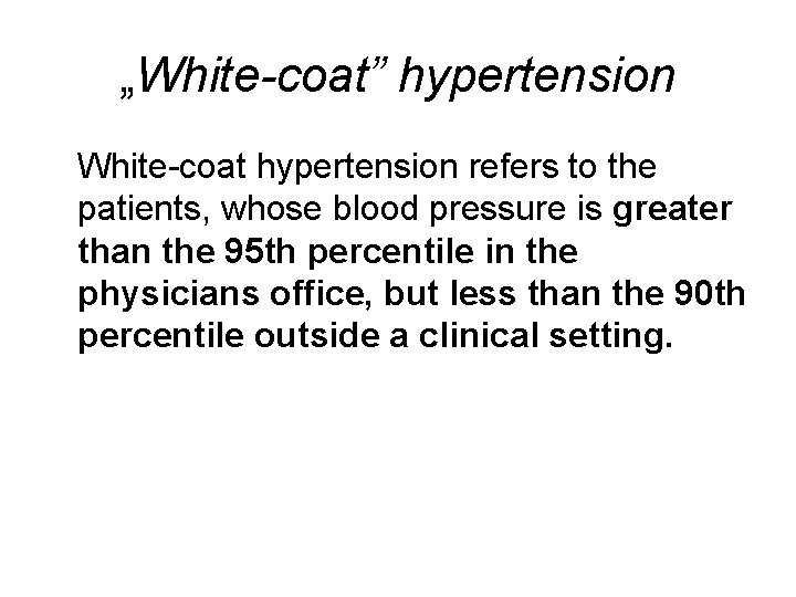 „White-coat” hypertension White-coat hypertension refers to the patients, whose blood pressure is greater than
