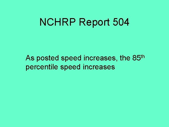 NCHRP Report 504 As posted speed increases, the 85 th percentile speed increases 