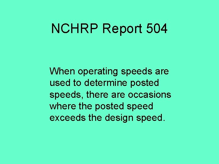 NCHRP Report 504 When operating speeds are used to determine posted speeds, there are