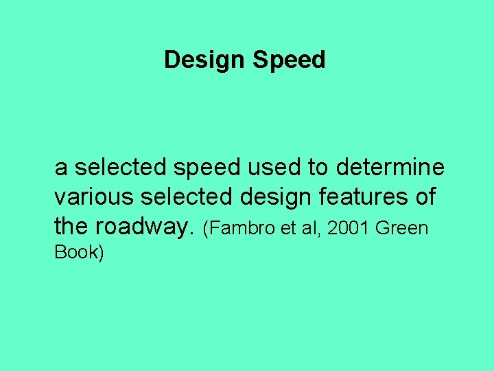 Design Speed a selected speed used to determine various selected design features of the