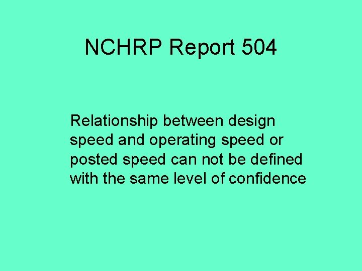 NCHRP Report 504 Relationship between design speed and operating speed or posted speed can