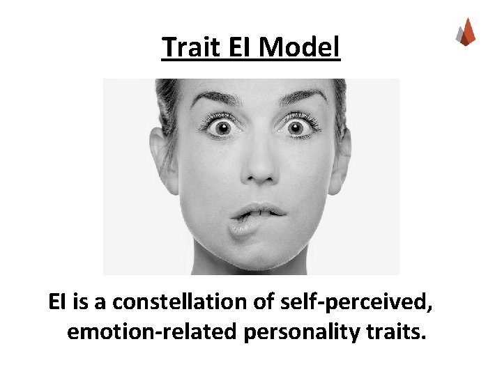 Trait EI Model EI is a constellation of self-perceived, emotion-related personality traits. 