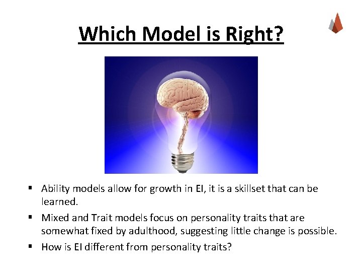 Which Model is Right? § Ability models allow for growth in EI, it is