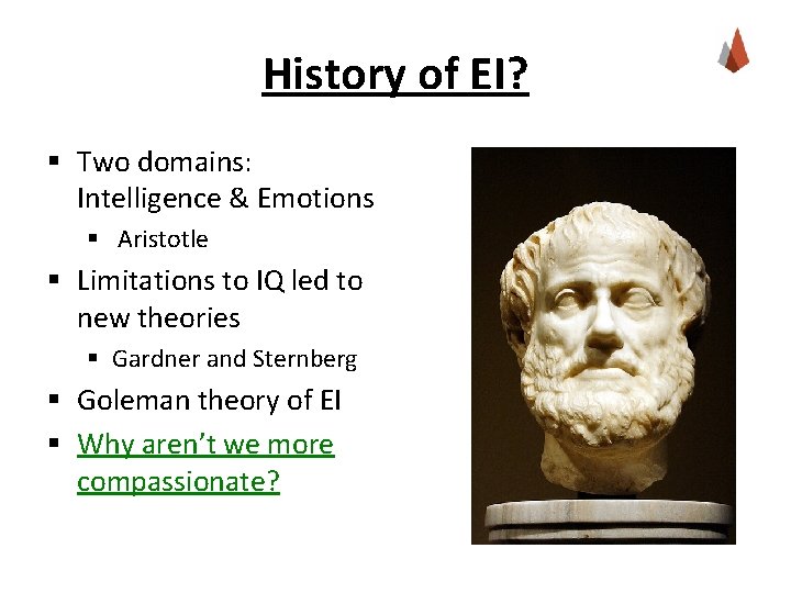 History of EI? § Two domains: Intelligence & Emotions § Aristotle § Limitations to