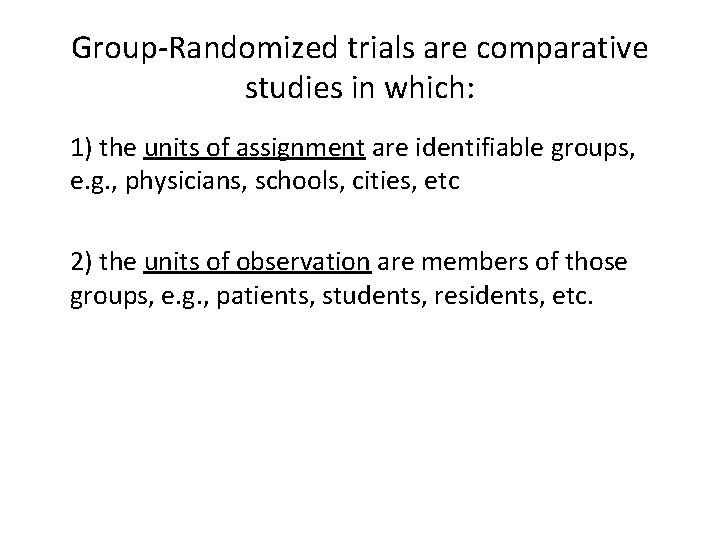 Group-Randomized trials are comparative studies in which: 1) the units of assignment are identifiable
