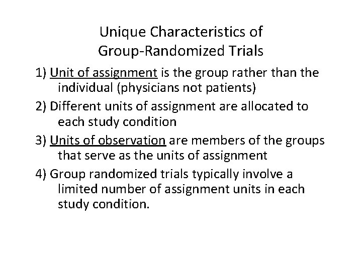 Unique Characteristics of Group-Randomized Trials 1) Unit of assignment is the group rather than
