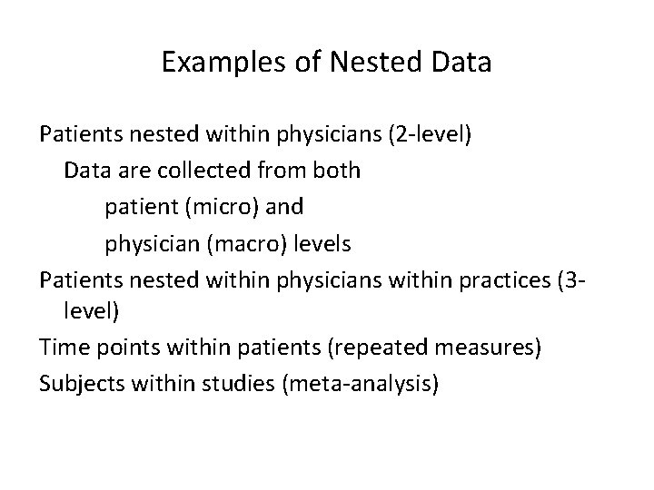 Examples of Nested Data Patients nested within physicians (2 -level) Data are collected from