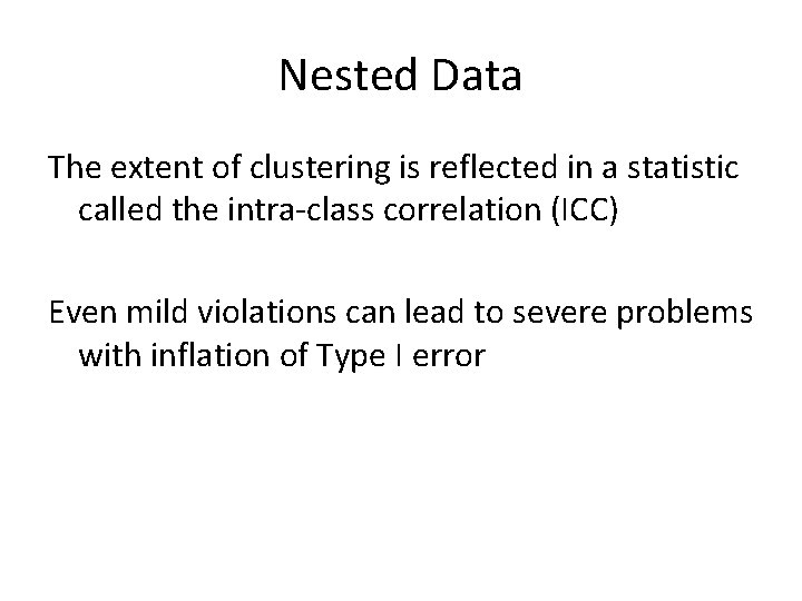 Nested Data The extent of clustering is reflected in a statistic called the intra-class