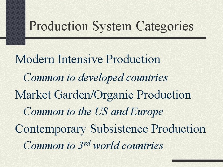 Production System Categories Modern Intensive Production Common to developed countries Market Garden/Organic Production Common