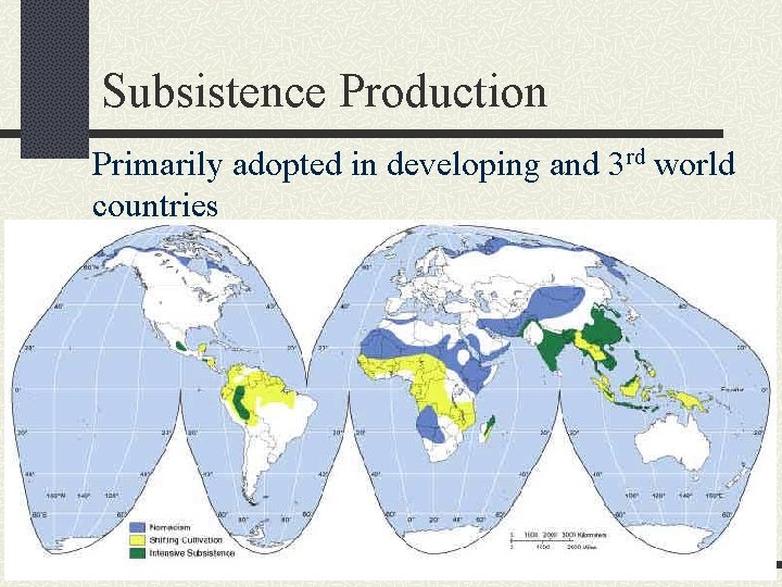 Subsistence Production Primarily adopted in developing and 3 rd world countries 