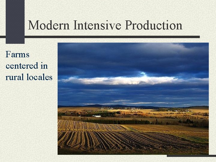 Modern Intensive Production Farms centered in rural locales 