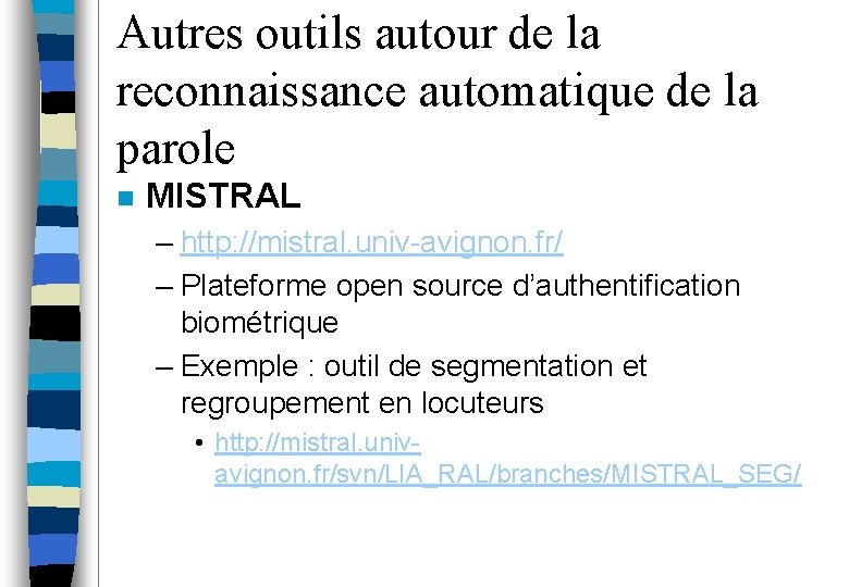 Autres outils autour de la reconnaissance automatique de la parole n MISTRAL – http: