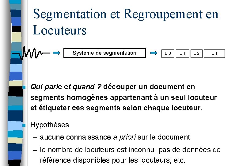 Segmentation et Regroupement en Locuteurs Système de segmentation L 0 L 1 L 2