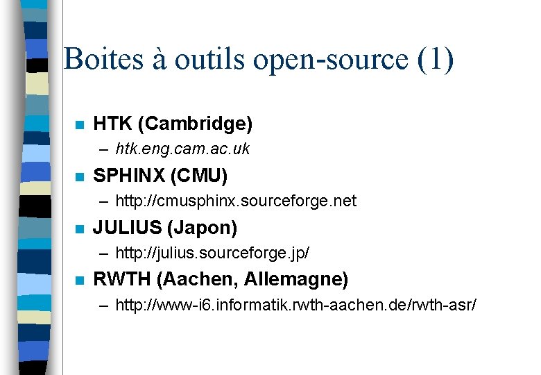 Boites à outils open-source (1) n HTK (Cambridge) – htk. eng. cam. ac. uk