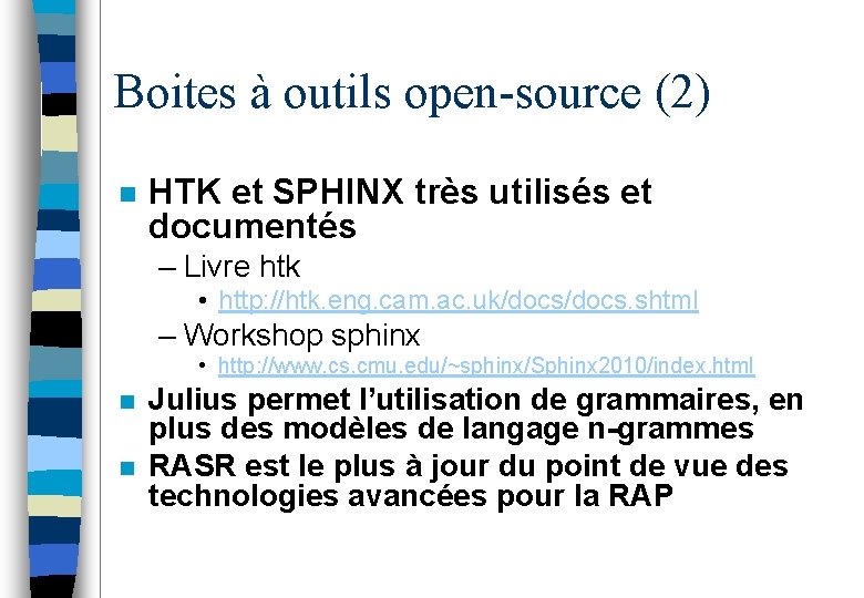 Boites à outils open-source (2) n HTK et SPHINX très utilisés et documentés –