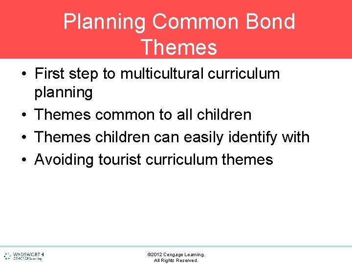 Planning Common Bond Themes • First step to multicultural curriculum planning • Themes common