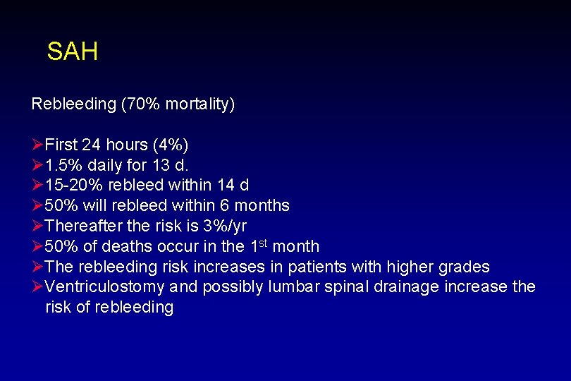 SAH Rebleeding (70% mortality) ØFirst 24 hours (4%) Ø 1. 5% daily for 13
