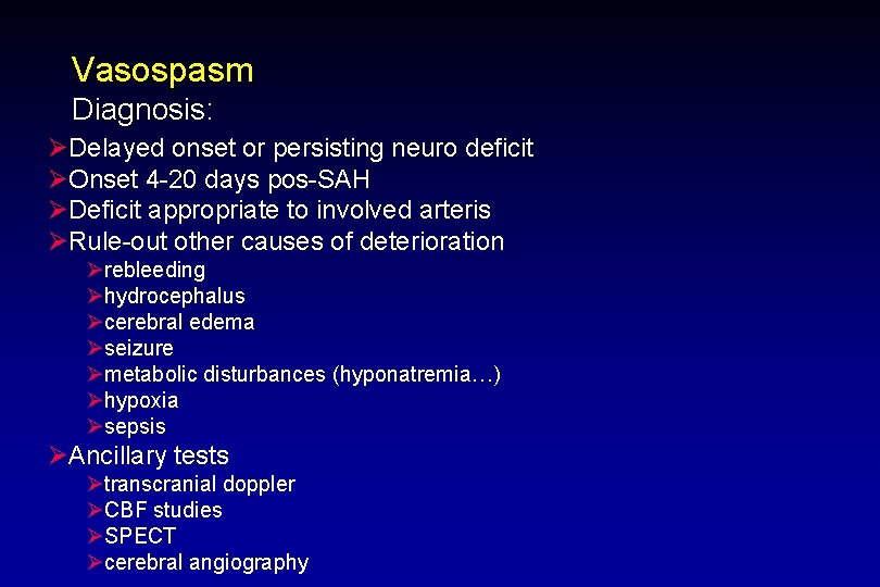 Vasospasm Diagnosis: ØDelayed onset or persisting neuro deficit ØOnset 4 -20 days pos-SAH ØDeficit