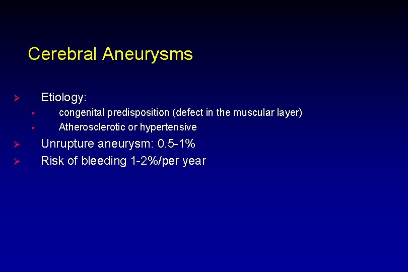 Cerebral Aneurysms Etiology: Ø § § Ø Ø congenital predisposition (defect in the muscular