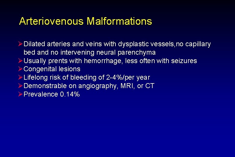 Arteriovenous Malformations ØDilated arteries and veins with dysplastic vessels, no capillary bed and no