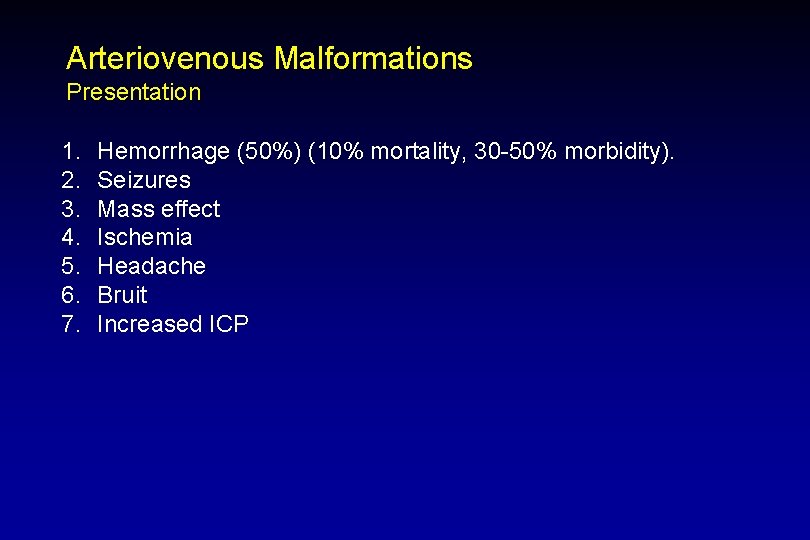 Arteriovenous Malformations Presentation 1. 2. 3. 4. 5. 6. 7. Hemorrhage (50%) (10% mortality,