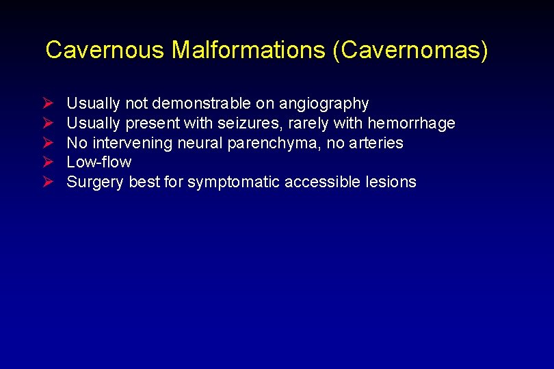 Cavernous Malformations (Cavernomas) Ø Ø Ø Usually not demonstrable on angiography Usually present with