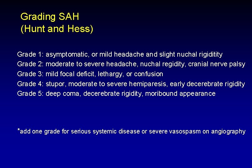 Grading SAH (Hunt and Hess) Grade 1: asymptomatic, or mild headache and slight nuchal