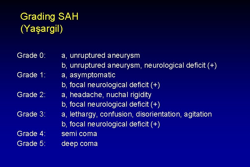 Grading SAH (Yaşargil) Grade 0: Grade 1: Grade 2: Grade 3: Grade 4: Grade