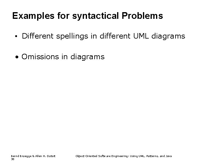 Examples for syntactical Problems • Different spellings in different UML diagrams • Omissions in