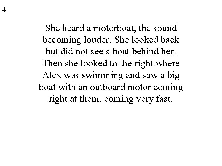 4 She heard a motorboat, the sound becoming louder. She looked back but did