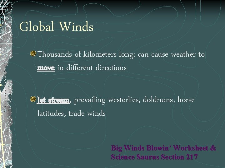 Global Winds Thousands of kilometers long; can cause weather to move in different directions