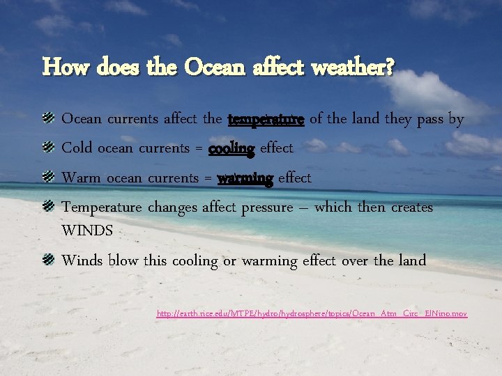 How does the Ocean affect weather? Ocean currents affect the temperature of the land