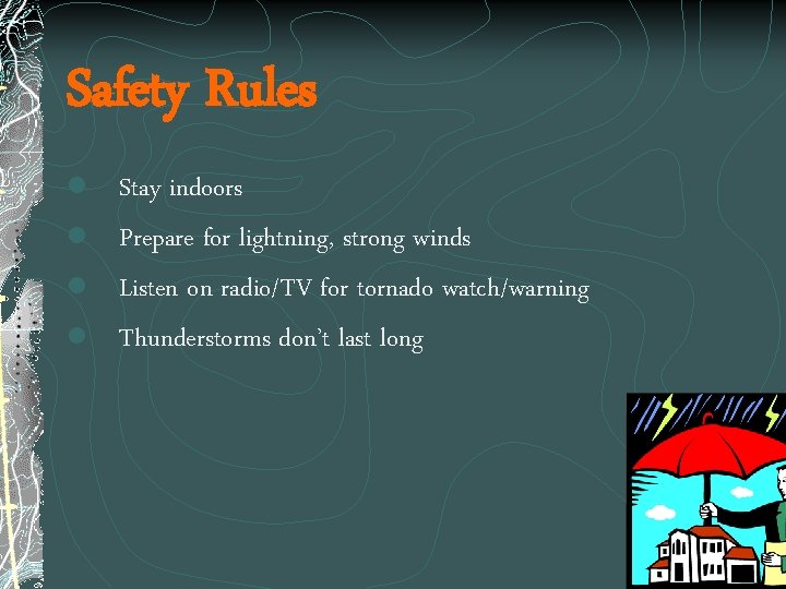 Safety Rules l Stay indoors l Prepare for lightning, strong winds l Listen on