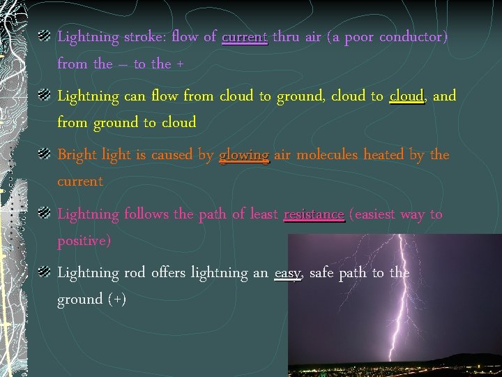 Lightning stroke: flow of current thru air (a poor conductor) from the – to