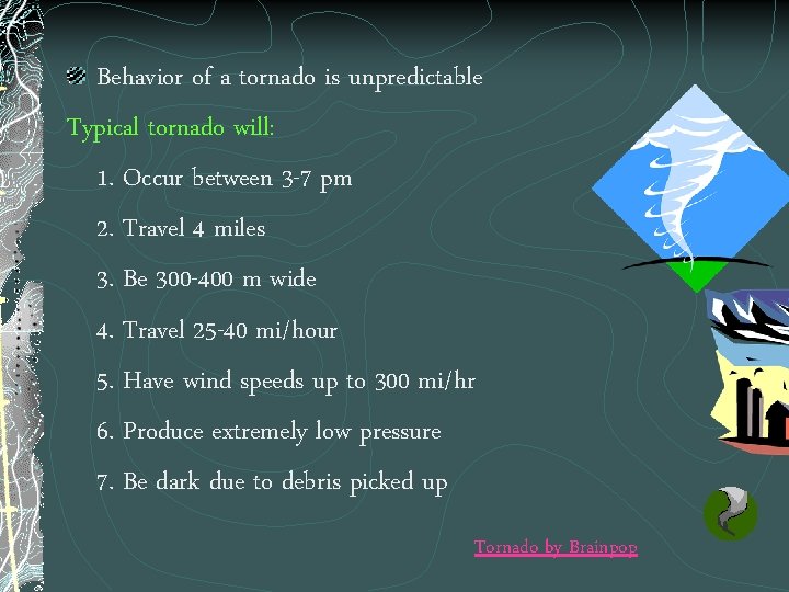 Behavior of a tornado is unpredictable Typical tornado will: 1. Occur between 3 -7