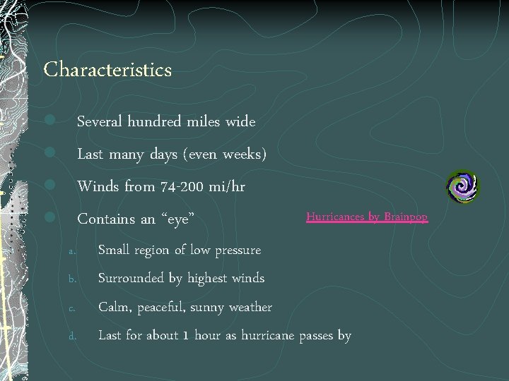 Characteristics l Several hundred miles wide l Last many days (even weeks) l Winds