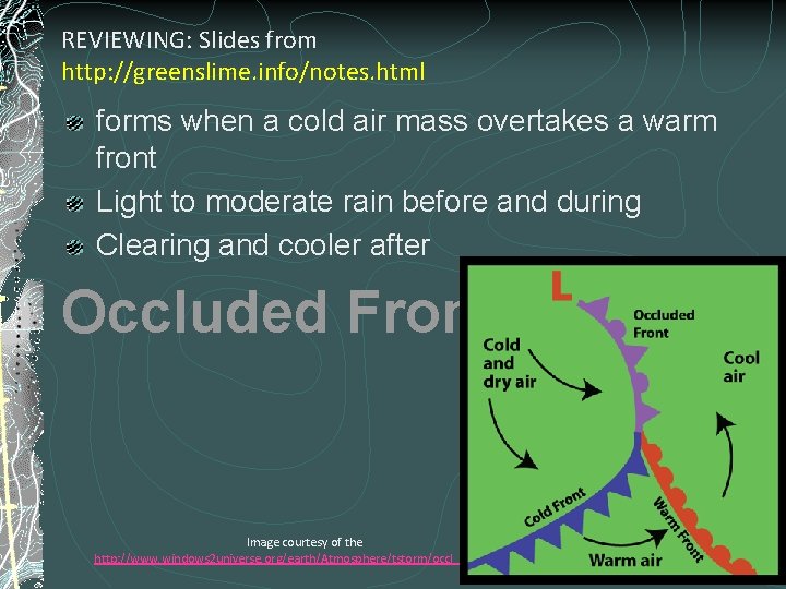 REVIEWING: Slides from http: //greenslime. info/notes. html forms when a cold air mass overtakes