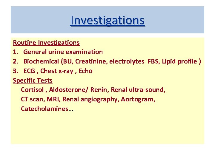 Investigations Routine Investigations 1. General urine examination 2. Biochemical (BU, Creatinine, electrolytes FBS, Lipid